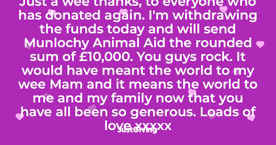Crowdfunding to help Munlochy Animal Aid which provides shelter & care to abandoned animals & wherever possible, to find suitable, permanent homes for them. on JustGiving Crowdfunding to help Munlochy Animal Aid which provides shelter & care to abandoned animals & wherever possible, to find suitable, permanent homes for them. on JustGiving